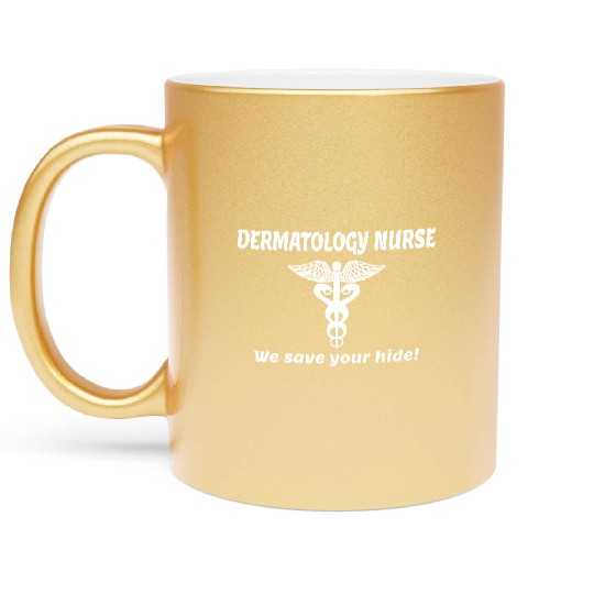 Dermitology Nurse We Save Your Hide Metallic Mugs