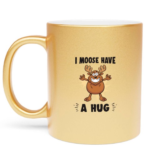 I Moose Have A Hug Funny Elk Moose Metallic Mugs