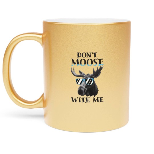 Don't Moose With Me Funny Elk Moose Metallic Mugs