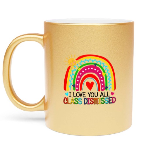 I Love You All Class Dismissed Teacher For Metallic Mugs