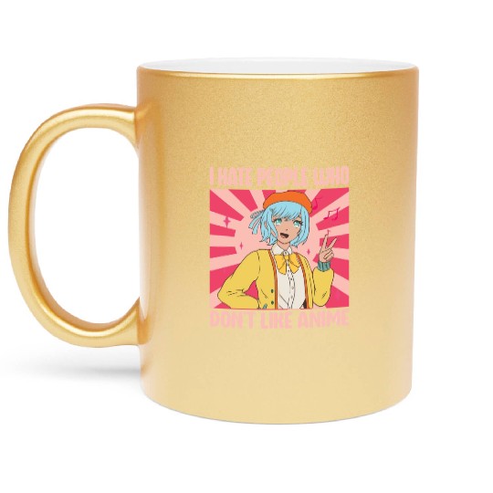 I Hate People Who Don't Like Anime Funny Anime Boy Metallic Mugs