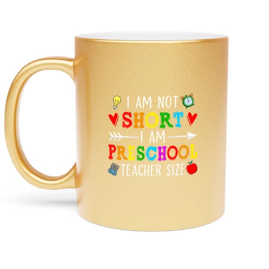 I Am Not Short I Am Preschool Teacher Size - Metallic Mugs
