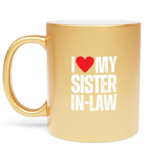 I Love My Sister in Law Metallic Mugs