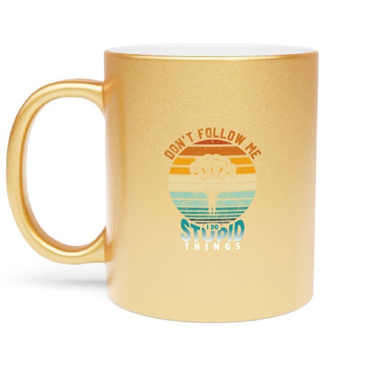 Don't Follow Me I Do Stupid Things Metallic Mugs