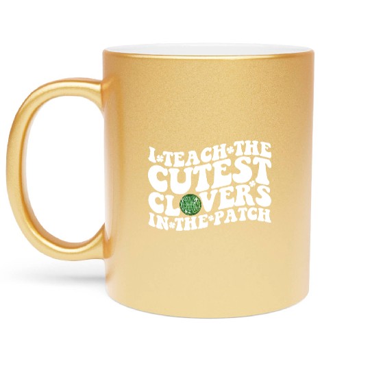 I Teach The Cutest Clovers In The Patch Disco Ball Metallic Mugs