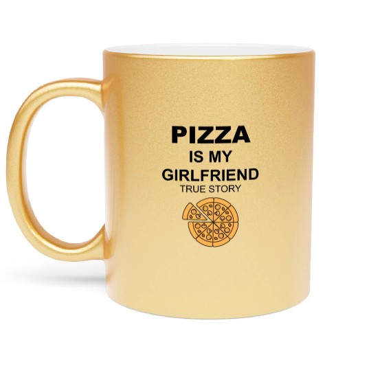PIZZA is my Boyfriend - Girlfriend True Story Metallic Mugs