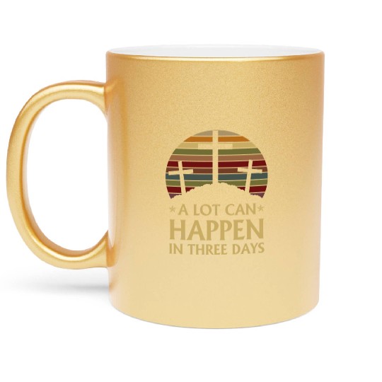 A Lot Can Happen In Three Days Metallic Mugs