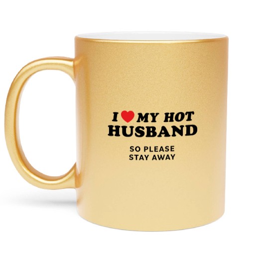 I Love My Husband So Please Stay Away Metallic Mugs