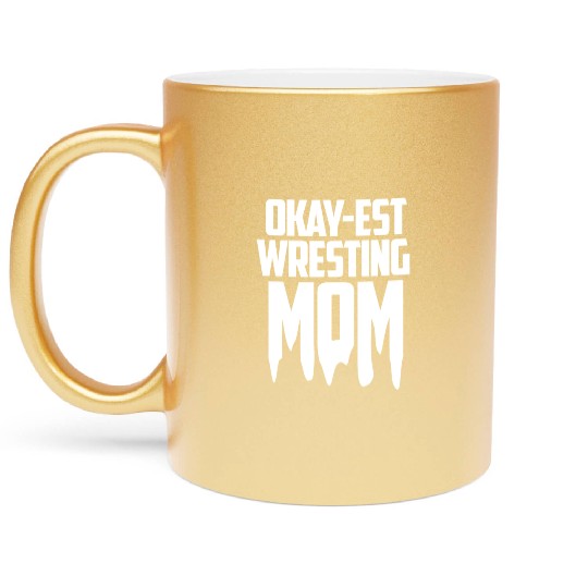 Oke Wrestling Mom Passion Is Gift Metallic Mugs
