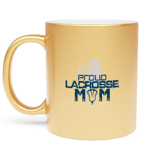 Proud Lacrosse Mom Passion Is Gift Cute Metallic Mugs