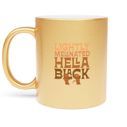 Lightly Melanated Hella Black African American Metallic Mugs