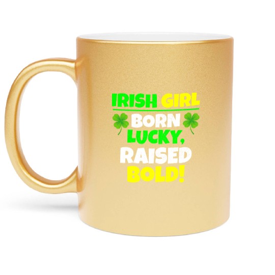 Born Lucky, Raised Bold Irish Girl St Patricks day Metallic Mugs