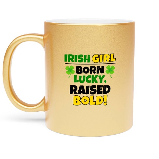 Born Lucky, Raised Bold Irish Girl St Patricks day Metallic Mugs