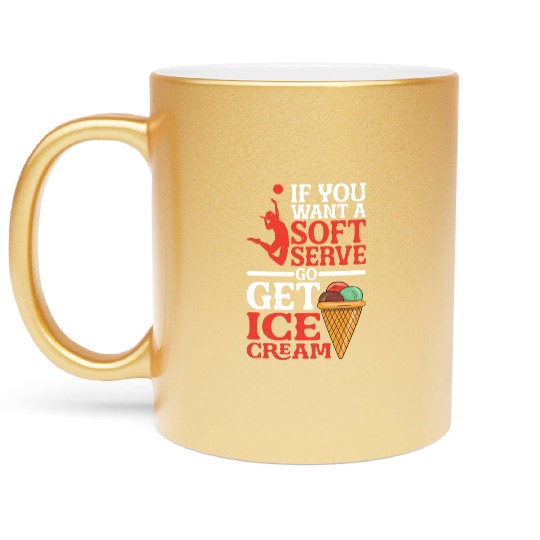 If You Want A Soft Serve, Go Get Ice Cream 5 Metallic Mugs