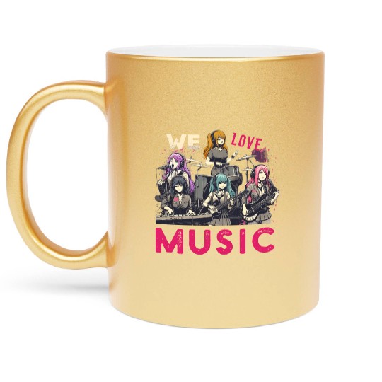 We Love Music Anime Manga Band Kawaii Waifu Otaku Metallic Mugs