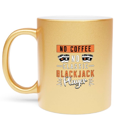 Classic Blackjack No Coffee No Casino Coffee Lover Metallic Mugs