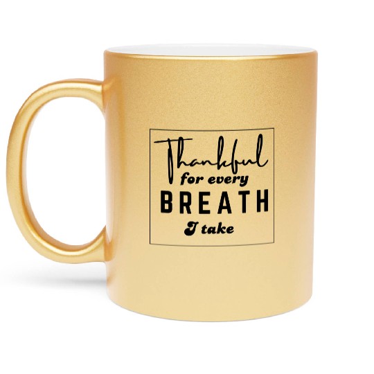thankful for every breath I take Metallic Mugs