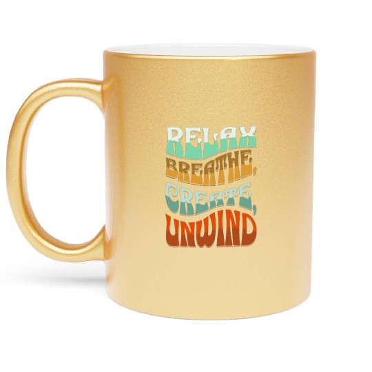 Relax, breath, Create, Unwind Metallic Mugs