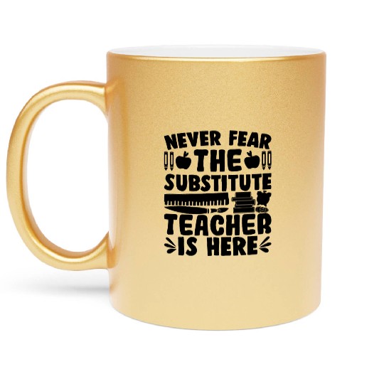 Never Fear, The Substitute Teacher Is Here Metallic Mugs