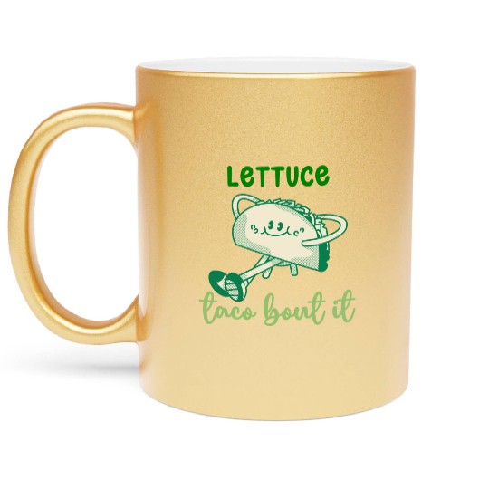 Lettuce Taco Bout It Metallic Mugs