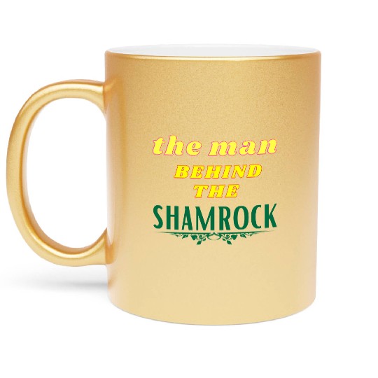 Man Behind The Shamrock Metallic Mugs St Patricks Day.