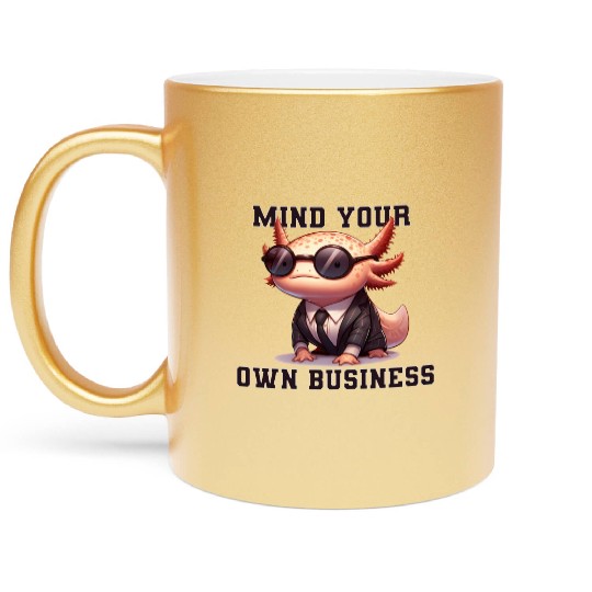 Mind your own business - Axolotl Metallic Mugs
