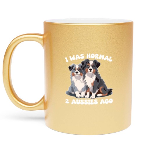 Australian Shepherd I Was Normal 2 Aussies Ago Metallic Mugs