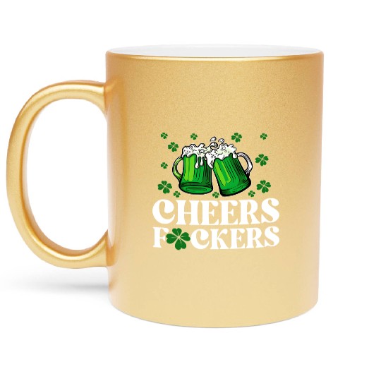 Cheers Fuckers St Patrick's Day Funny Drinking Metallic Mugs