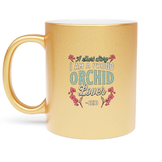 Orchid Lover A Short Story I Am A Proud Gardener Metallic Mugs