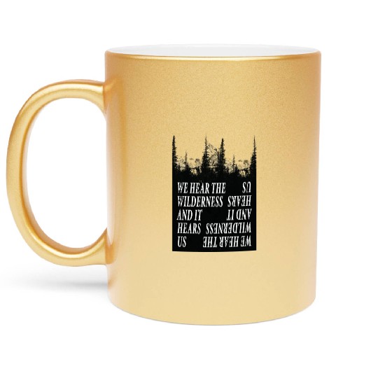 We Hear the Wilderness and IT Hears Us Metallic Mugs