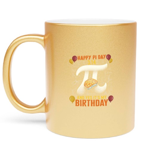 Happy Pi Day Metallic Mugs, 3.14 And Yes Its My Birthday