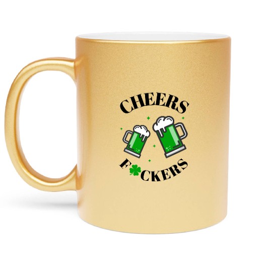Cheers Fuckers St Patrick's Day Funny Men Beer Metallic Mugs