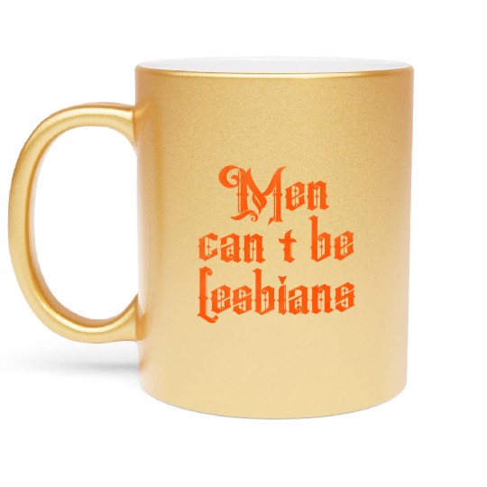 Men can't be lesbians Metallic Mugs