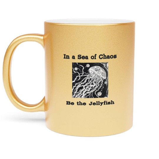 In a sea of chaos be the jellyfish relatable quote Metallic Mugs
