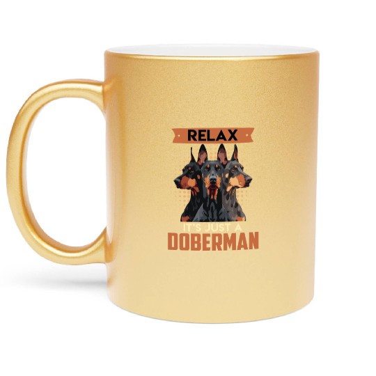 Doberman Owner RELAX IT'S JUST A DOBERMAN Metallic Mugs