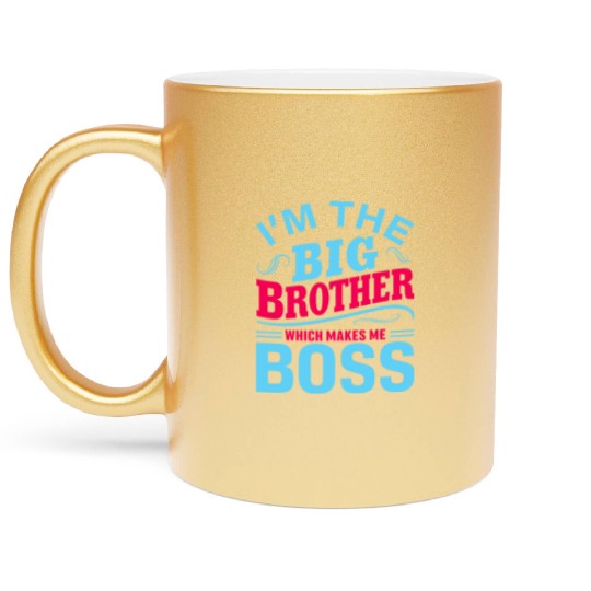 I m The Big Brother Which Makes Me The Boss Metallic Mugs