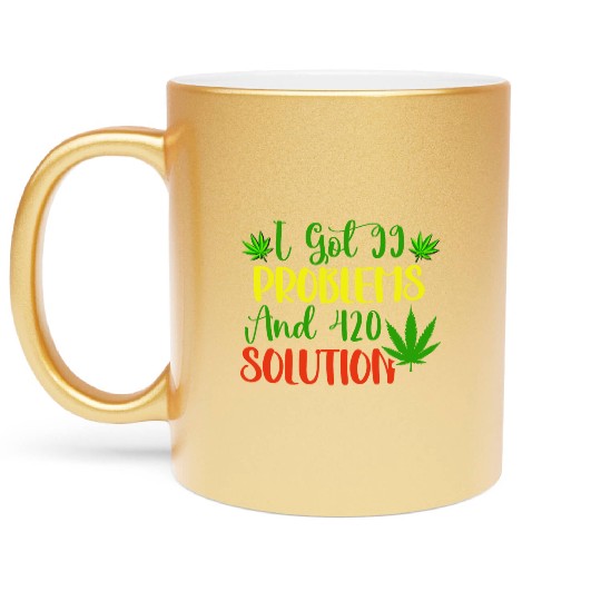 I Got 99 Problems And 420 Solutions Metallic Mugs