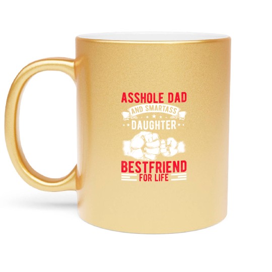 Asshole Dad And Smartass Daughter Best Friend Metallic Mugs