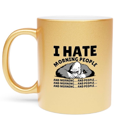 I Hate Morning People | Animal Kingkong | Quote Metallic Mugs