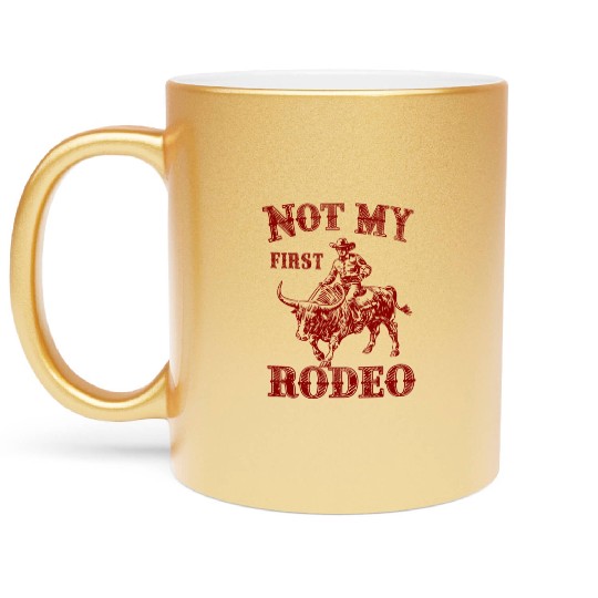 Not My First Rodeo Metallic Mugs