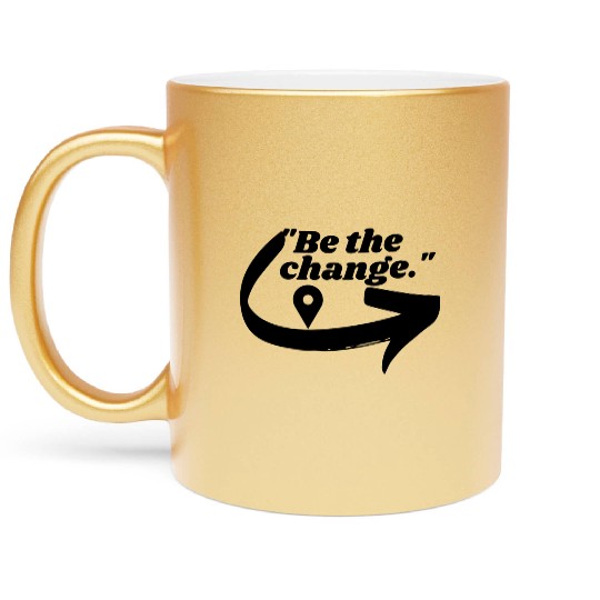 Be the change Metallic Mugs