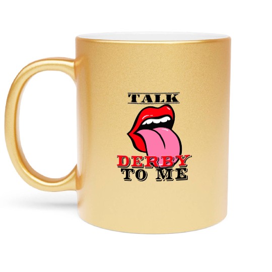 Novelty Talk Derby To Me Metallic Mugs