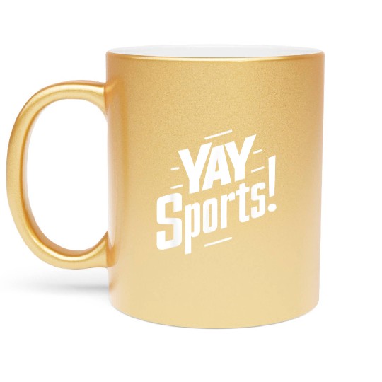 Yay Sports Funny Sarcastic Saying Slogan Metallic Mugs