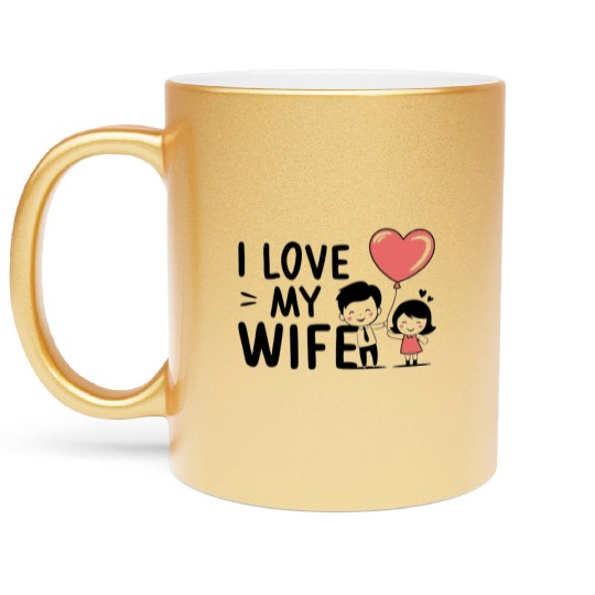 I Love my wife Metallic Mugs