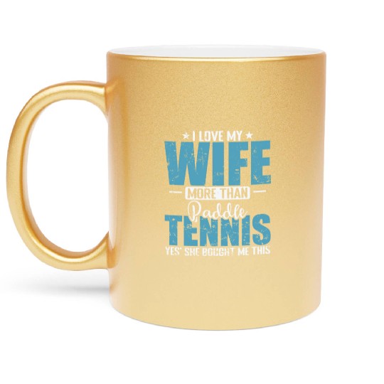I Love my Wife more than Paddle Tennis Metallic Mugs