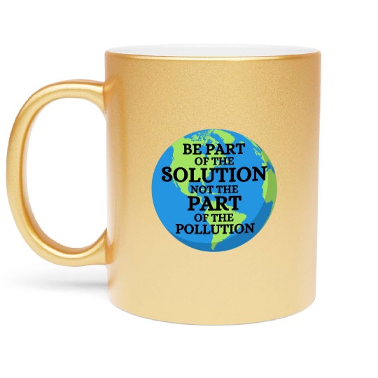 Be Part of Solution, Not the Pollution Earth Day Metallic Mugs