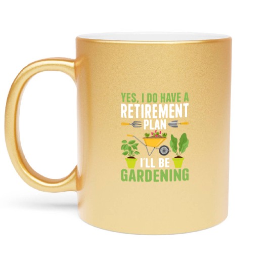 YES, I DO HAVE A RETIREMENT PLAN I'LL BE GARDENING Metallic Mugs