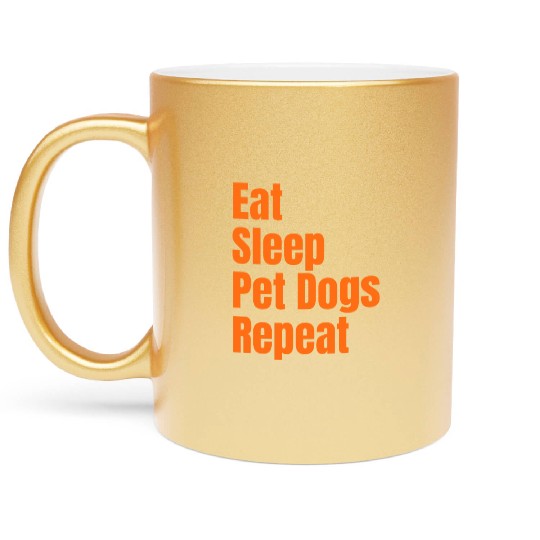 Eat Sleep Pet Dogs Repeat: A Lifestyle Collection Metallic Mugs