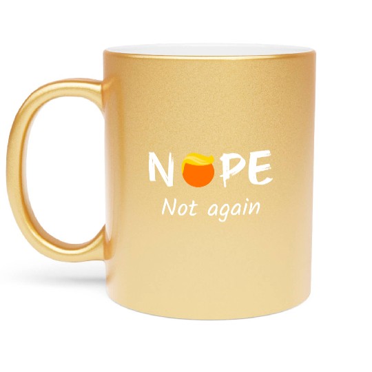Anti-Trump - Nope, Not Again II Metallic Mugs