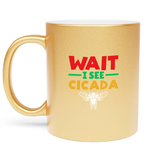 Wait I See Cicada, Funny Colorful Cicada Spring Metallic Mugs